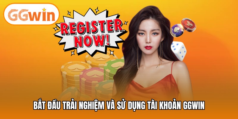 Bắt đầu trải nghiệm và sử dụng tài khoản GGWIN