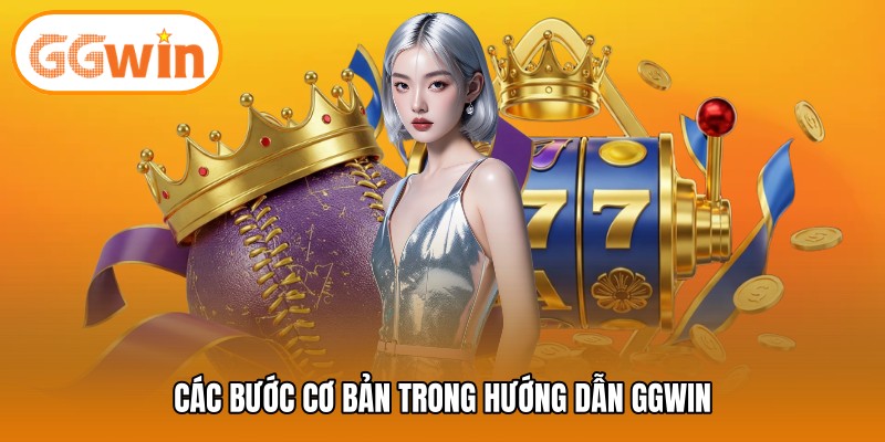 Các bước cơ bản trong hướng dẫn GGWIN