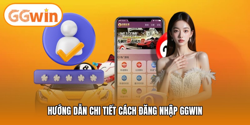 Hướng dẫn chi tiết cách đăng nhập GGWIN