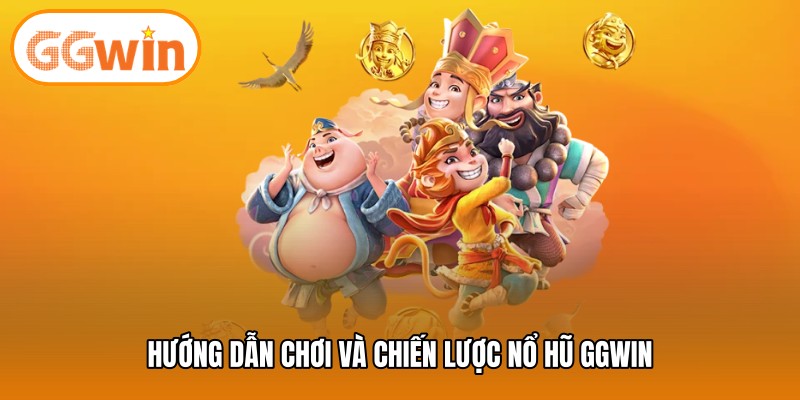 Hướng dẫn chơi và chiến lược nổ hũ GGWIN