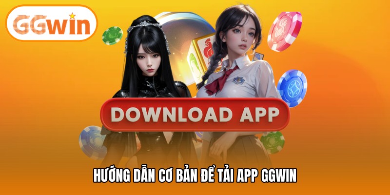 Hướng dẫn cơ bản để tải app GGWIN