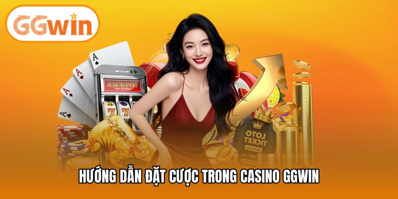 Hướng dẫn đặt cược trong casino GGWIN