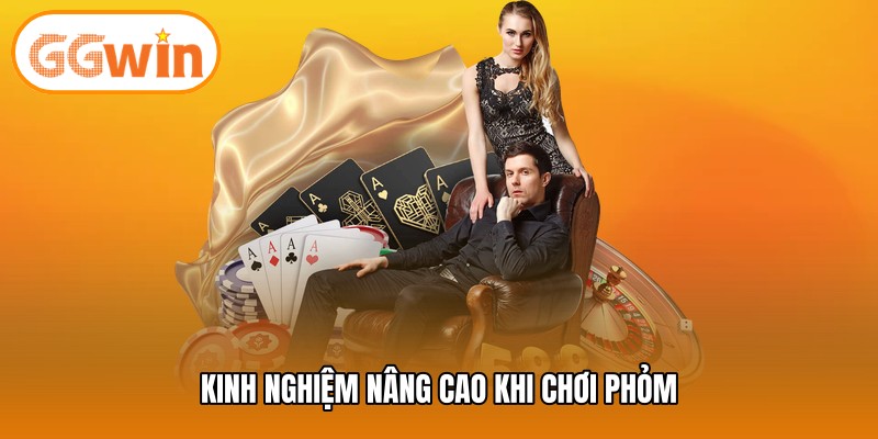 Kinh nghiệm nâng cao khi chơi phỏm