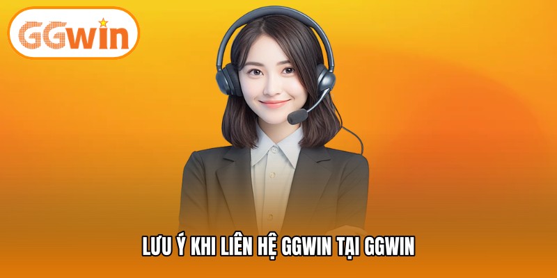 Lưu ý khi liên hệ GGWIN tại GGWIN