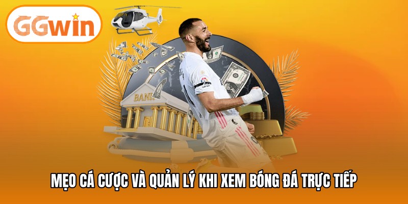 Mẹo cá cược và quản lý khi xem bóng đá trực tiếp