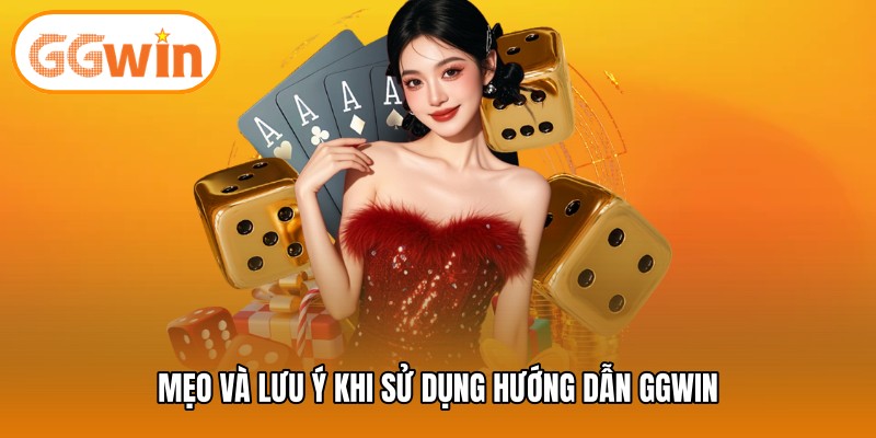 Mẹo và lưu ý khi sử dụng hướng dẫn GGWIN