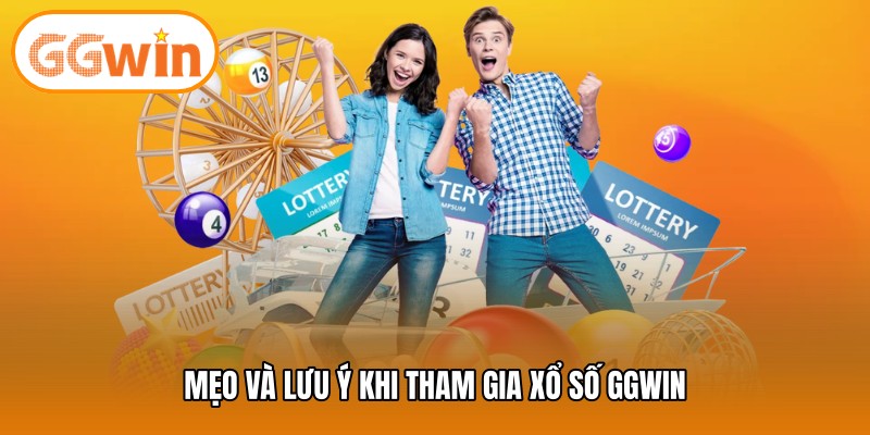 Mẹo và lưu ý khi tham gia xổ số GGWIN