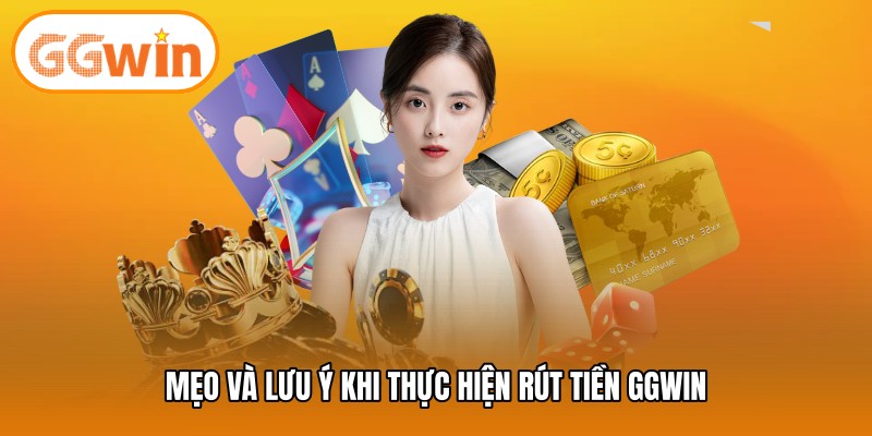 Mẹo và lưu ý khi thực hiện rút tiền GGWIN