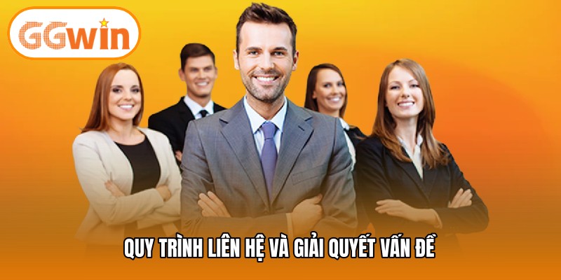 Quy trình liên hệ và giải quyết vấn đề