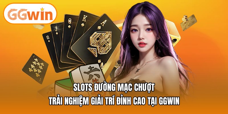 Slots đường mạc chượt