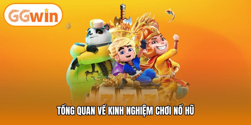 Tổng quan về kinh nghiệm chơi nổ hũ