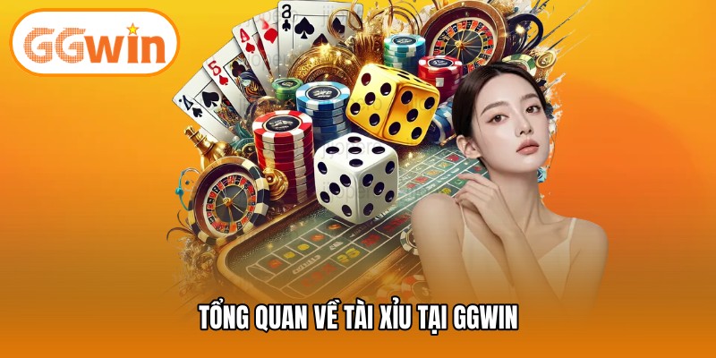 Tổng quan về tài xỉu tại GGWIN
